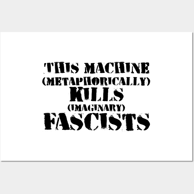 This Machine (metaphorically) KILLS (imaginary) Fascists - another version Wall Art by SolarCross